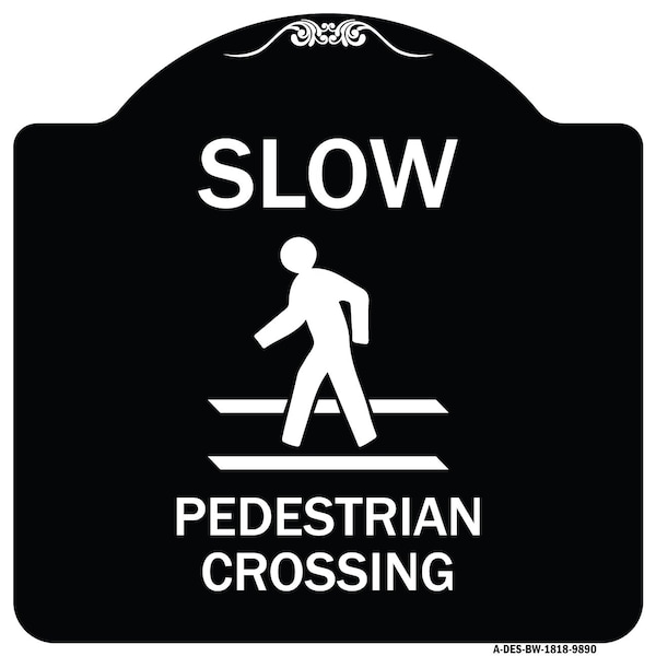 Signmission Designer Series-Slow Pedestrian Crossing Black & White Heavy-Gauge Aluminum, 18" x 18", BW-1818-9890 A-DES-BW-1818-9890 - main